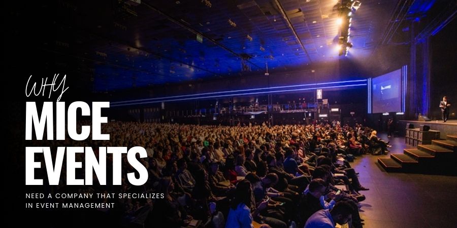 Why MICE Events Need a Company That Specializes in Event Management